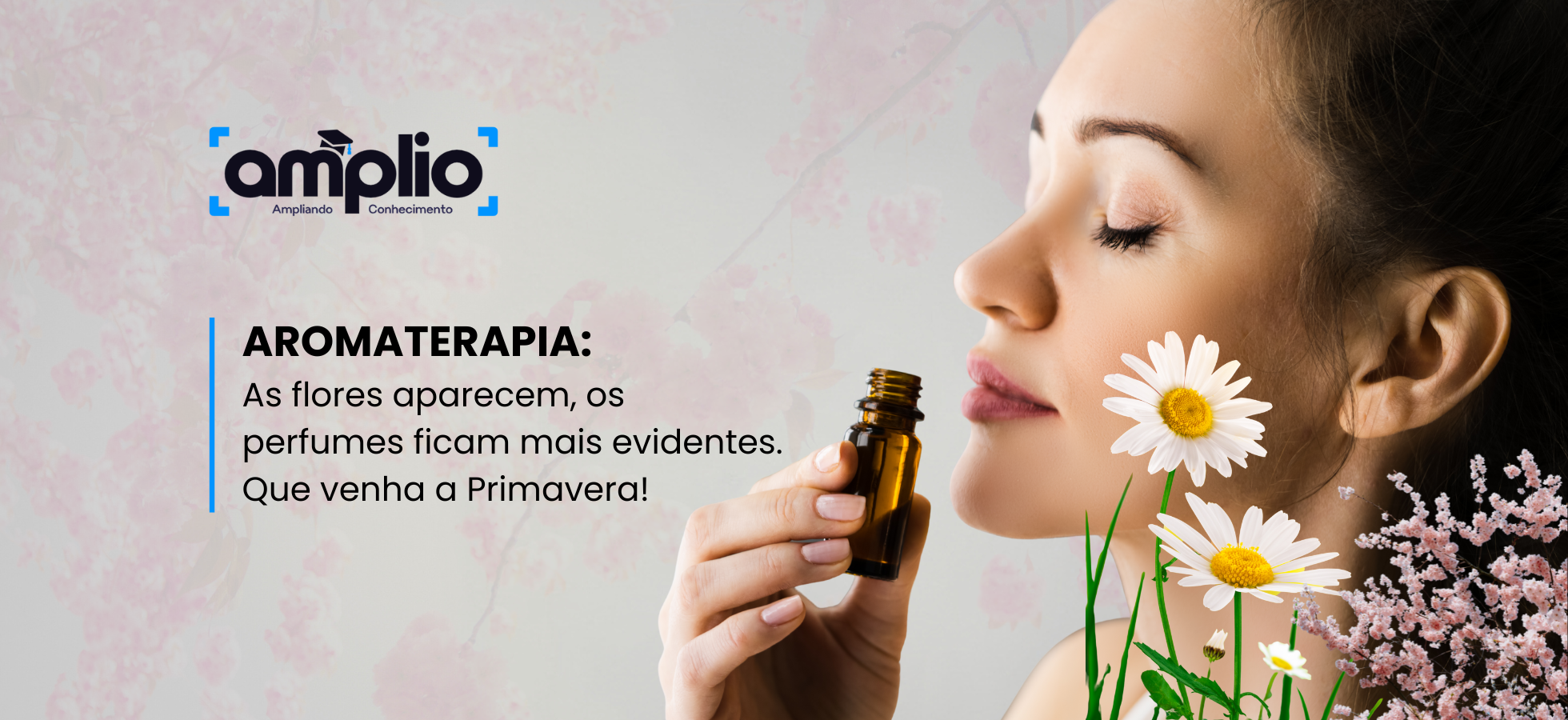 AROMATERAPIA: as flores aparecem, os perfumes ficam mais evidentes. Que venha a Primavera!